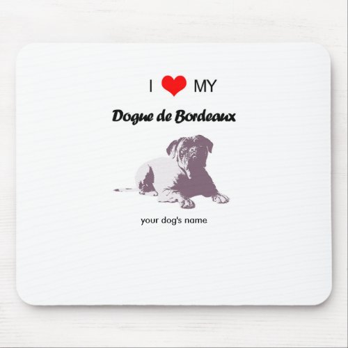 Custom I love my Dogue de Bordeaux mouse pad
