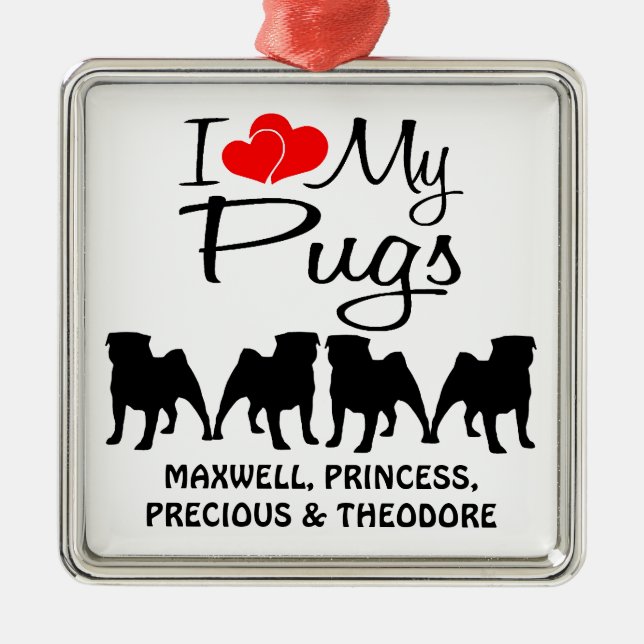Custom I Love My Four Pugs Metal Ornament (Front)