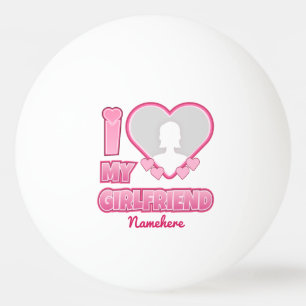 Custom I Love My Girlfriend – Add Photo & Name Ping Pong Ball