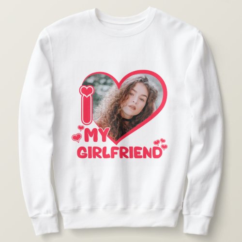 Custom I love my girlfriend Love Hearts Valentines Sweatshirt