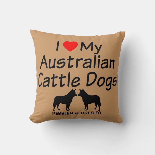 Custom I Love My Two Australian Cattle Dogs Throw Pillow (Front)
