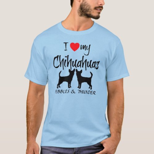 Custom I Love My Two Chihuahuas T_Shirt