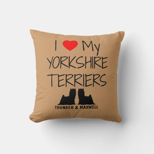 Custom I Love My Two Yorkshire Terriers Throw Pillow