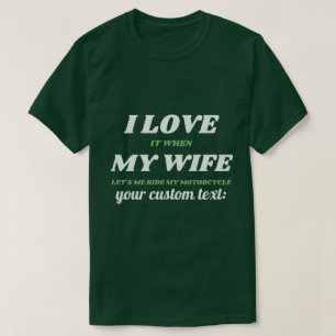 custom I love my wife lets me ride my motorcycle T-Shirt