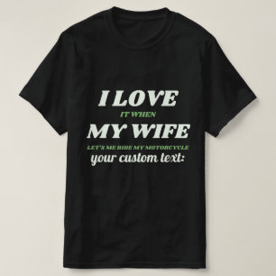 custom I love my wife lets me ride my motorcycle T-Shirt