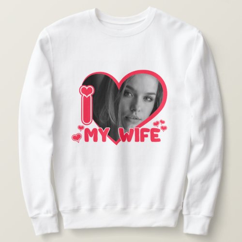 Custom I love my Wife Personalized Photo Gift Sweatshirt
