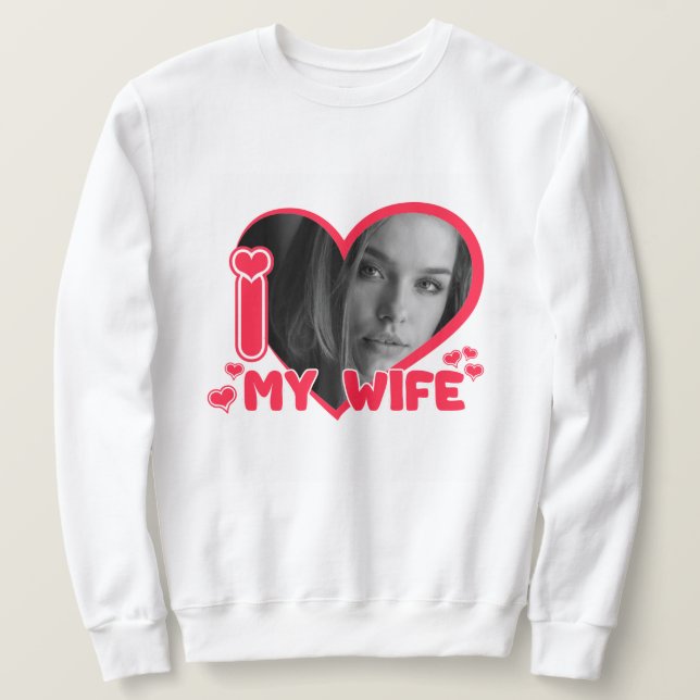 Custom I love my Wife Personalized Photo Gift Sweatshirt (Design Front)