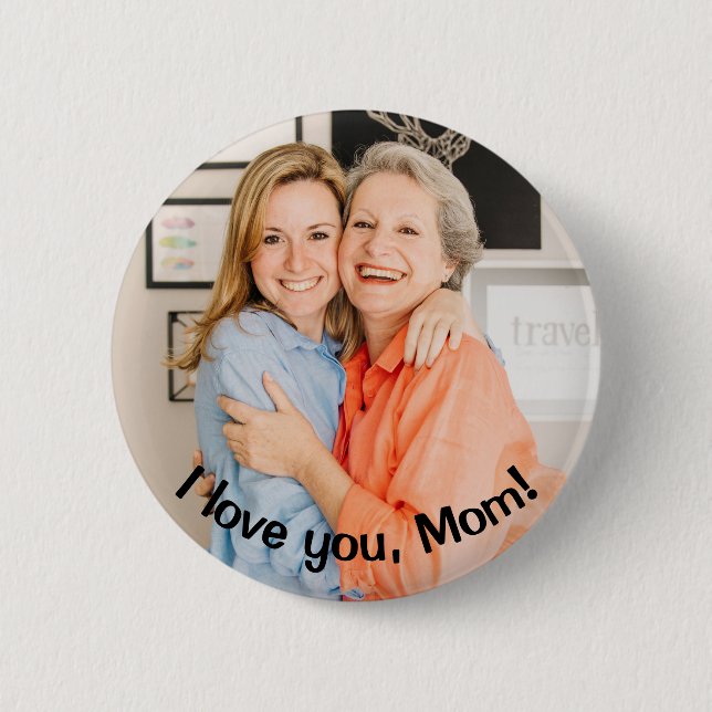 CUSTOM I love you, Mom Photo and Message Button (Front)