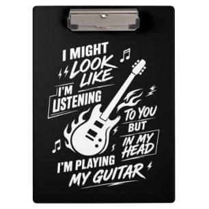 Custom I Might Look Like I'm Listening Guitar Clipboard