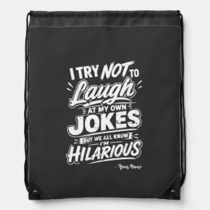 Custom I Try Not To Laugh At My Own Jokes Funny Drawstring Bag
