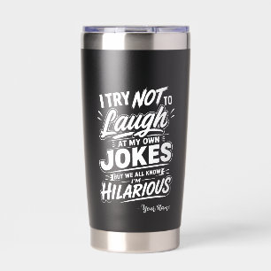 Custom I Try Not To Laugh At My Own Jokes Funny Insulated Tumbler