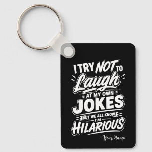 Custom I Try Not To Laugh At My Own Jokes Funny Keychain