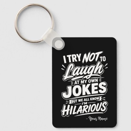Custom I Try Not To Laugh At My Own Jokes Funny Keychain