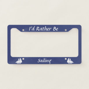 Custom I'd Rather Be (Sailing) with Sailboat License Plate Frame