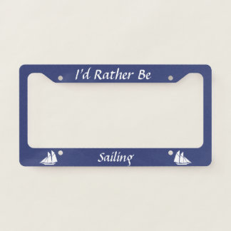 Custom I'd Rather Be (Sailing) with Sailboat License Plate Frame