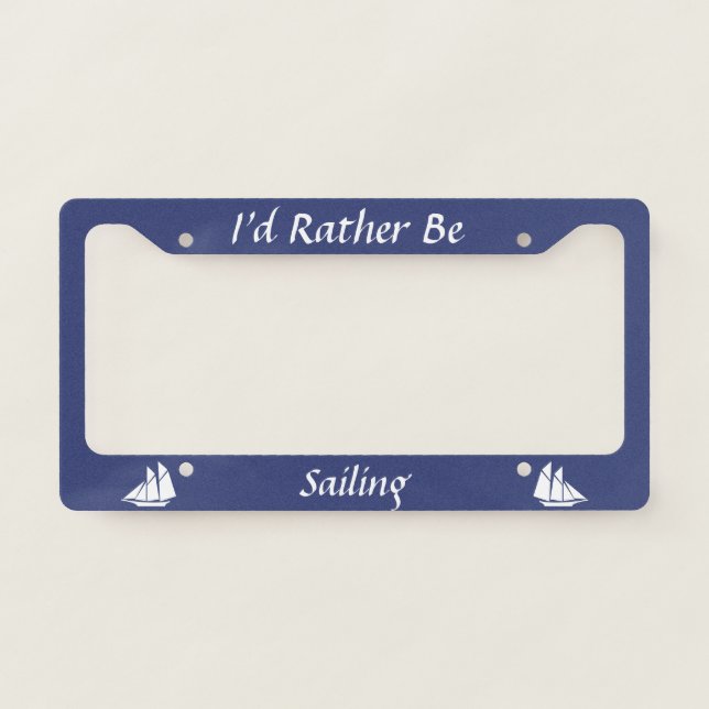 Custom I'd Rather Be (Sailing) with Sailboat License Plate Frame (Front)