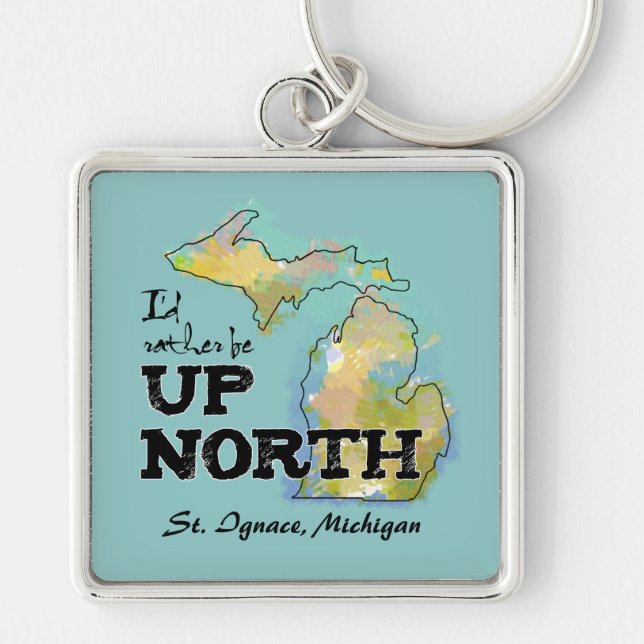 Custom I'd rather be Up North Michigan Keychain (Front)
