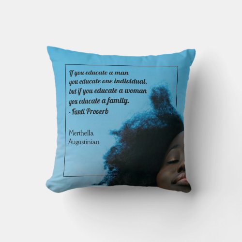 Custom IF YOU EDUCATE A WOMAN Motivational  Throw Pillow