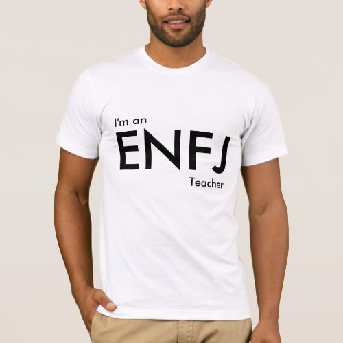 Custom Im an ENFJ Teacher _ Personality Type T_Shirt