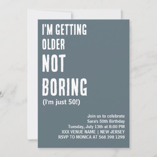 CUSTOM IM GETTING OLDER NOT BORING FUNNY BIRTHDAY INVITATION