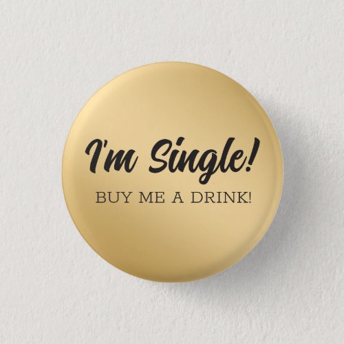 CUSTOM Im Single Buy me a drink Bar Humor Button