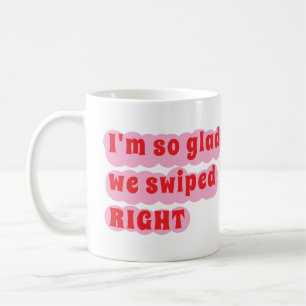 Custom I'm so glad we swiped right mug