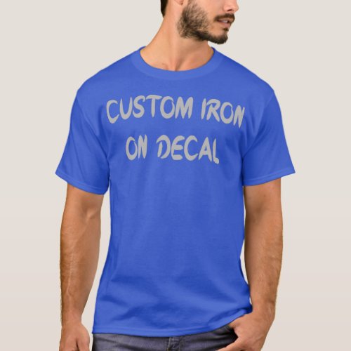 CUSTOM IRON ON DECAL T 1 T_Shirt