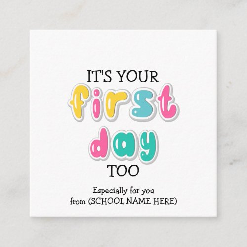 Custom ITS YOUR FIRST DAY TOO Teacher to Parent Enclosure Card