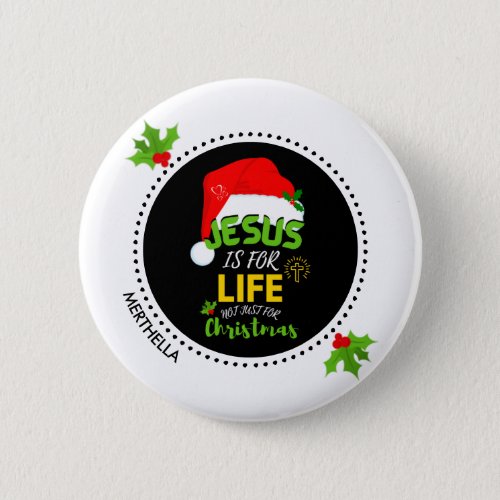 Custom JESUS IS FOR LIFE Not Just For Christmas Button