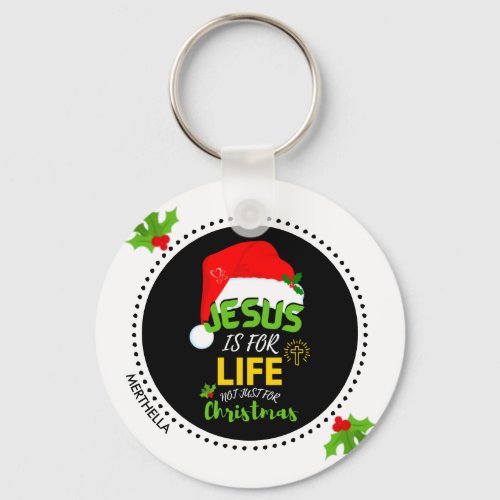Custom JESUS IS FOR LIFE Not Just For Christmas Keychain