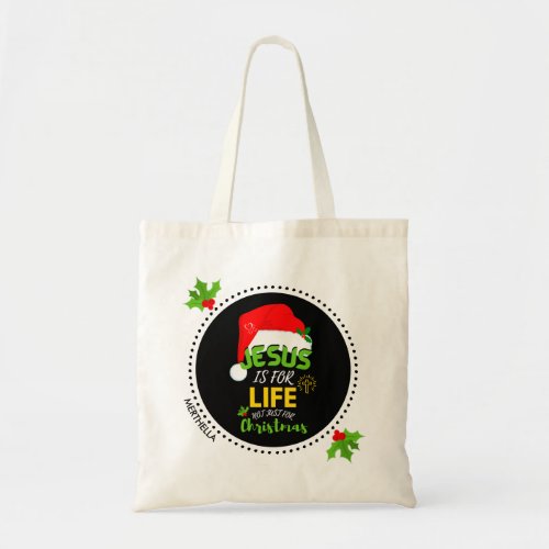 Custom JESUS IS FOR LIFE Not Just For Christmas Tote Bag