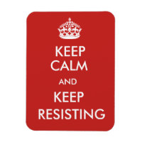 Custom Keep Calm and Keep Resisting Magnet