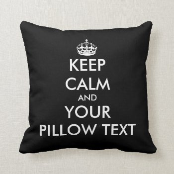 Custom Keep Calm And Your Text Dorm Throw Pillow by keepcalmmaker at Zazzle