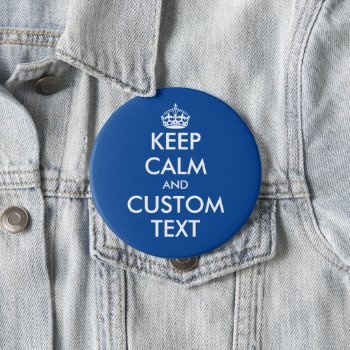 Custom Keep Calm Huge Round Blue Pinback Buttons by keepcalmmaker at Zazzle