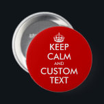 Custom Keep calm large round red pinback buttons<br><div class="desc">Custom Keep calm large round red pinback buttons. Create your own funny Keep calm and carry on parody. Big size pin with modern typography and crown. Customizable template design.</div>