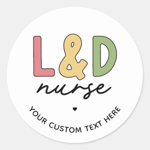 Custom L and D Nurse  Labor and Delivery Nurse Classic Round Sticker