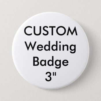 Custom Large 3" Round Badge Pin by PersonaliseMyWedding at Zazzle