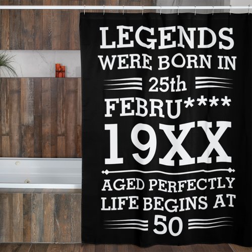 Custom Legends Were Born in Date Month Year Age Shower Curtain