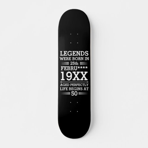 Custom Legends Were Born in Date Month Year Age Skateboard