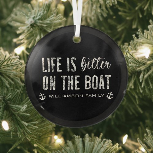 Custom Life is better on the Boat  Boat Life Glass Ornament
