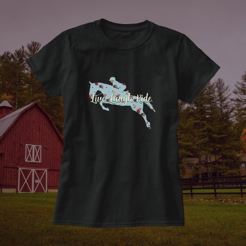 Custom Live Laugh Ride Floral Hunter Jumper Horse T_Shirt
