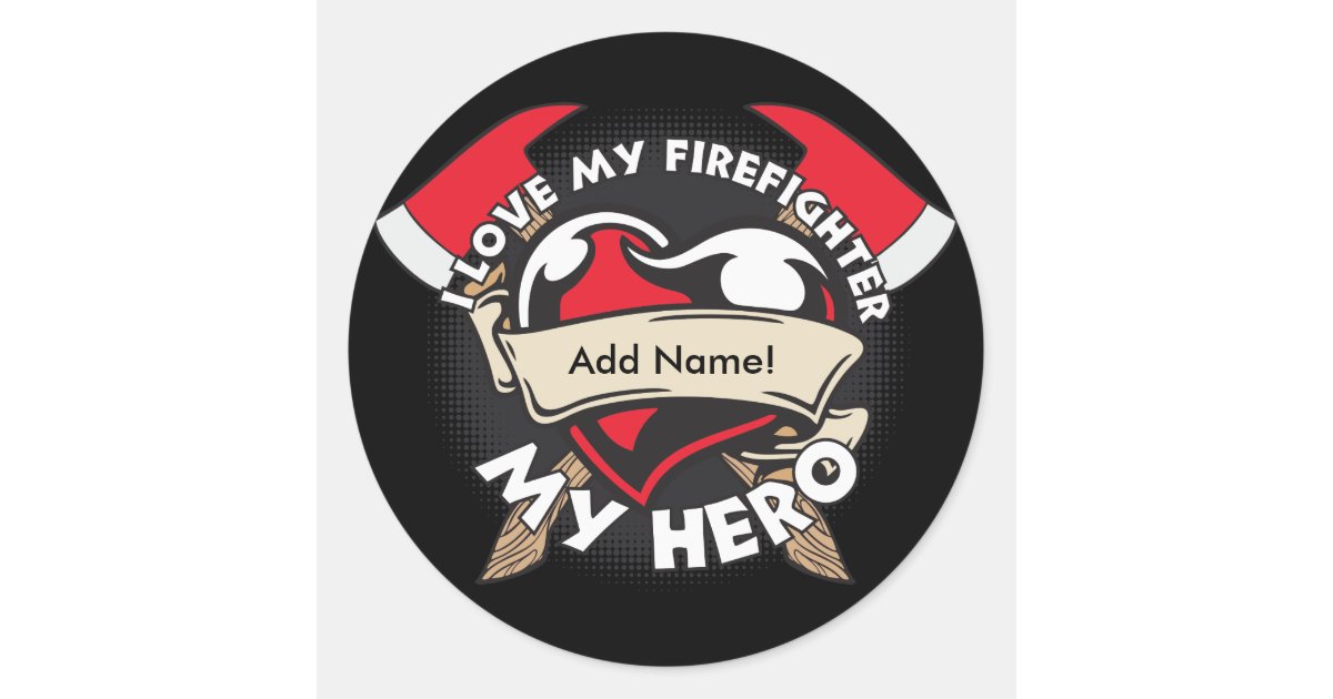 Custom Love My Firefighter Classic Round Sticker Zazzle