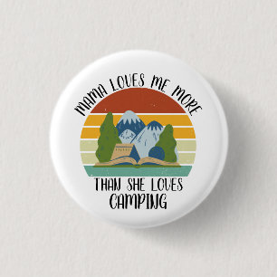 CUSTOM Mama Loves Me More Than She Loves Camping Button
