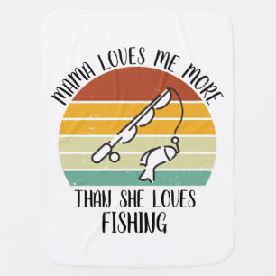 CUSTOM Mama Loves Me More Than She Loves Fishing Baby Blanket