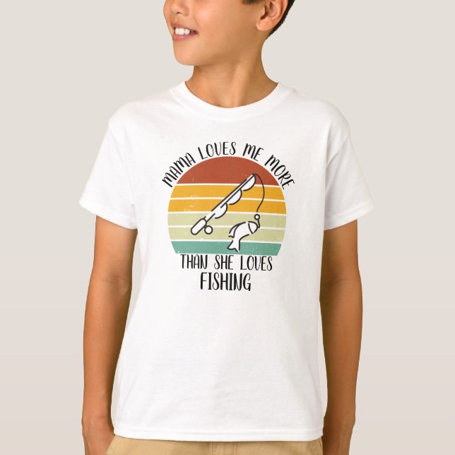 CUSTOM Mama Loves Me More Than She Loves Fishing T-Shirt (Front)