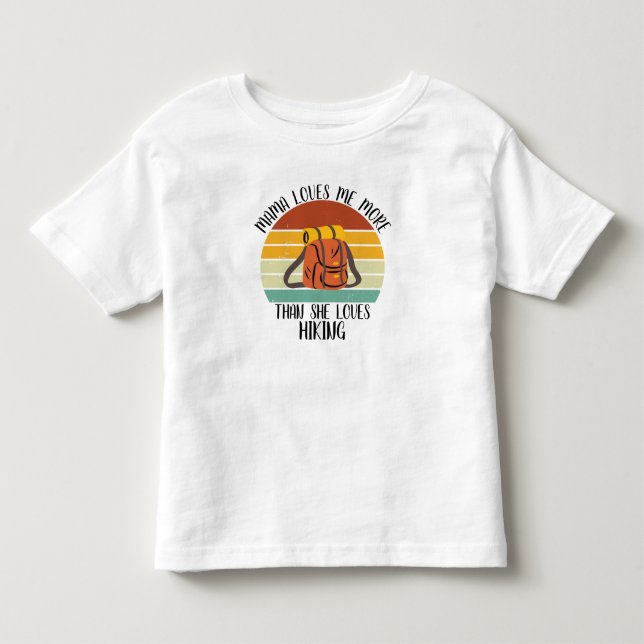 CUSTOM Mama Loves Me More Than She Loves Hiking Toddler T-shirt (Front)