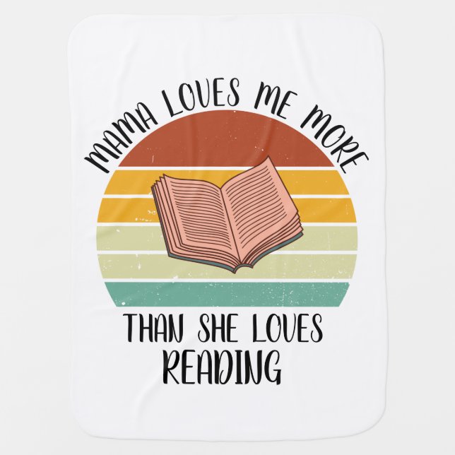 CUSTOM Mama Loves Me More Than She Loves Reading Baby Blanket (Front)