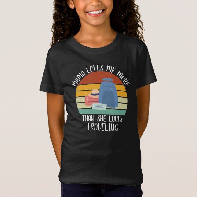 CUSTOM Mama Loves Me More Than She Loves Traveling T-Shirt (Front)