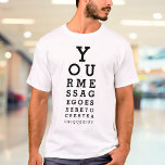 Custom Message Fun Eye Sight Test Optician Chart T-Shirt<br><div class="desc">Add your own message to create a unique,  fun gift. A cool,  trendy design. Designed by Thisisnotme©</div>