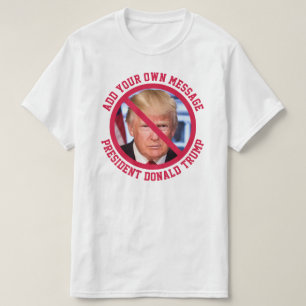 CUSTOM MESSAGE No Donald Trump T-shirt